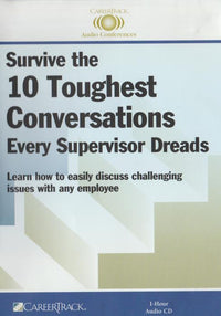 Survive The 10 Toughest Conversations Every Supervisor Dreads