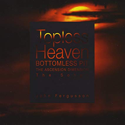 Topless Heaven: Bottomless Pit: The Ascension Dimension: The Songs By John Fergusson 2-Disc Set w/ Artwork