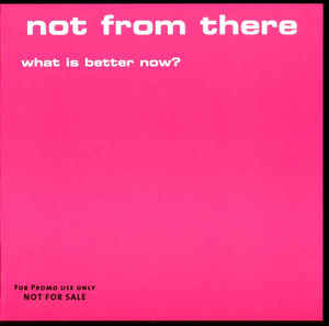 Not From There: What Is Better Now? Promo
