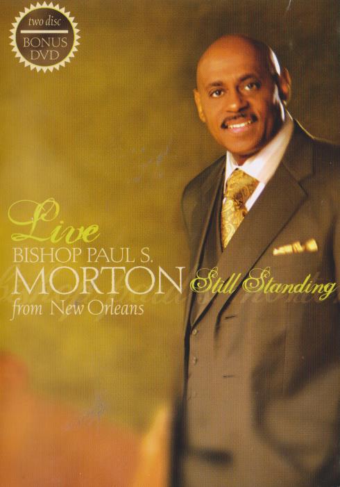 Bishop Paul S. Morton: Still Standing Live From New Orleans