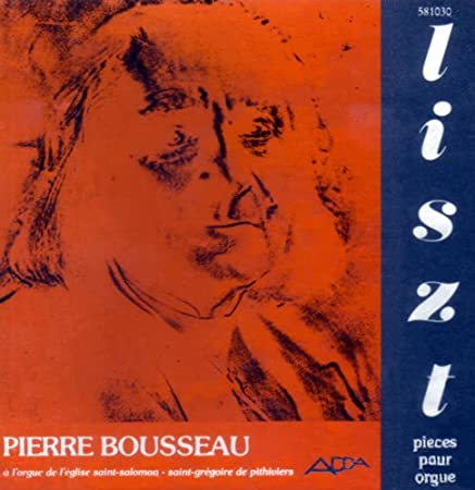 Liszt: Works For Organ Pierre Bousseau