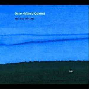 Dave Holland Quintet: Not For Nothin'