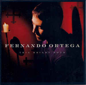 Fernando Ortega: This Bright Hour