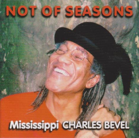 Mississippi Charles Bevel: Not Of Seasons