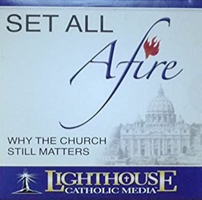 Set All Afire: Why The Church Still Matters