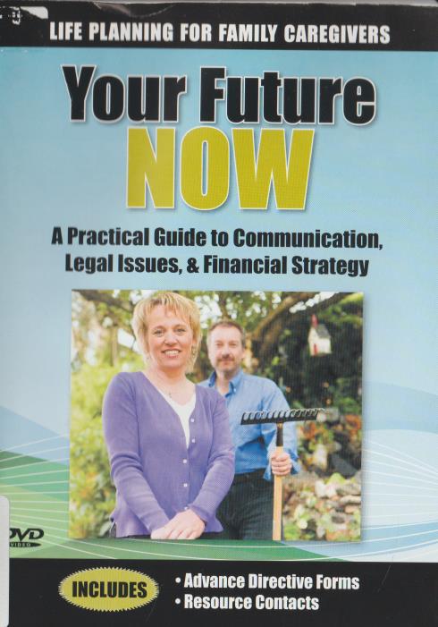 Your Future Now: A Practical Guide To Communication, Legal Issues, & Financial Strategy