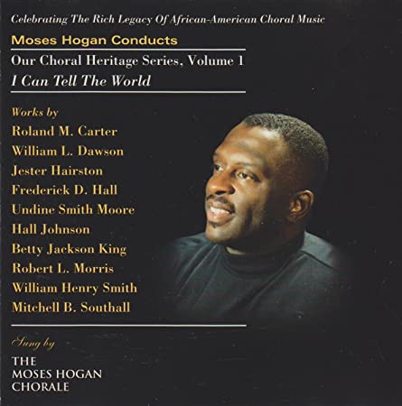 Moses Hogan Conducts Our Choral Heritage Series: I Can Tell The World Volume 1