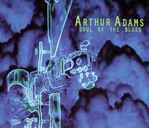 Arthur Adams: Soul Of The Blues - NeverDieMedia