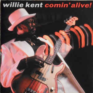 Willie Kent: Comin' Alive