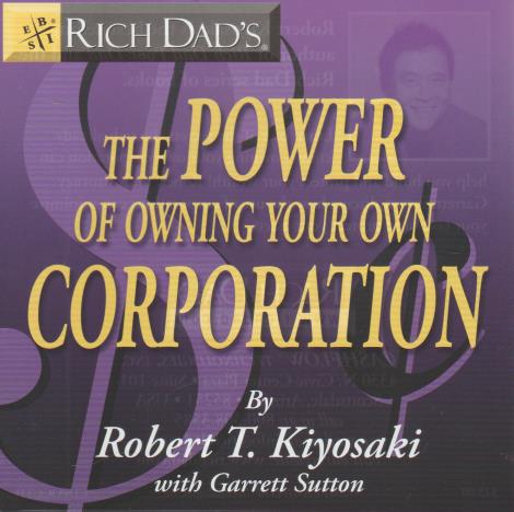 Rich Dad's The Power Of Owning Your Own Corporation