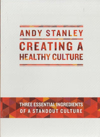 Andy Stanley: Creating A Healthy Culture: Three Essential Ingredients Of A Standout Culture