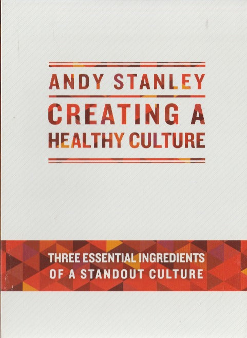 Andy Stanley: Creating A Healthy Culture: Three Essential Ingredients Of A Standout Culture