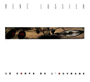 Rene Lussier: Le Corps De L'ouvrage w/ Artwork