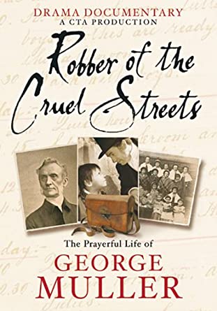 Robber Of The Cruel Streets: A Prayerful Life Of George Muller