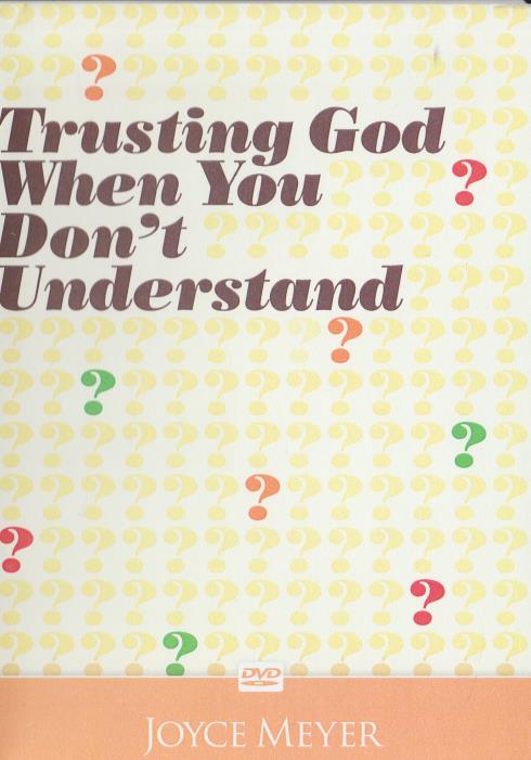 Joyce Meyer: Trusting God When You Don't Understand