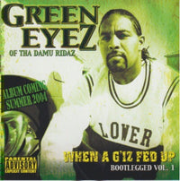 Green Eyez: When A G Iz Fed Up Promo w/ Artwork