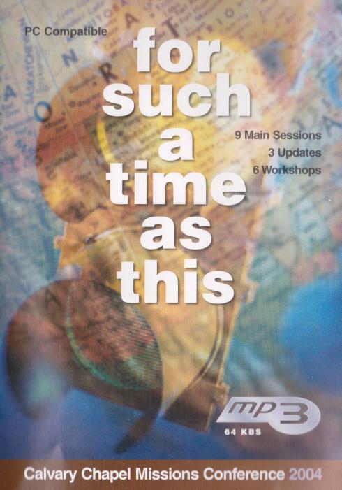 For Such A Time As This: Calvary Chapel Missions Conference 2004