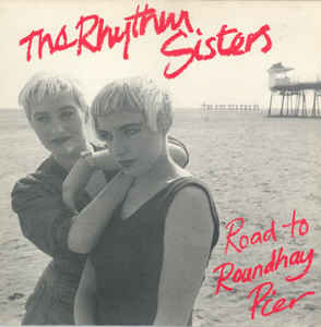 The Rhythm Sisters: Road To Roundhay Pier w/ Artwork