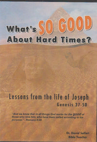 What's So Good About Hard Times? Lessons From The Life Of Joseph