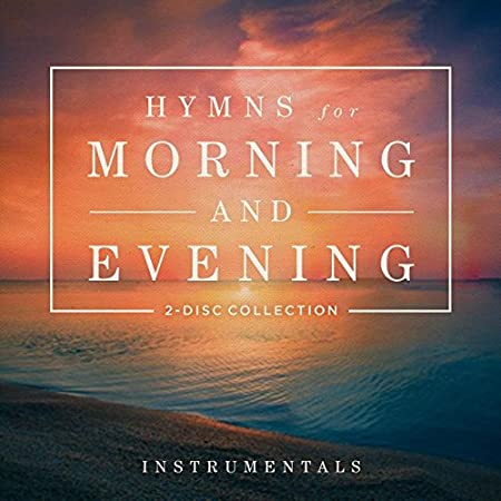 Hymns For Morning & Evening: Instrumentals 2-Disc Set w/ Artwork - NeverDieMedia