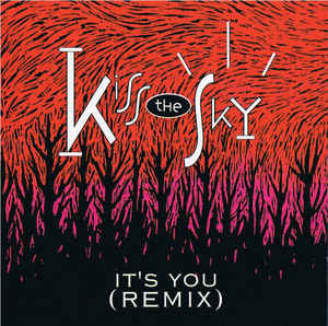 Kiss The Sky: It's You (Remix) Promo w/ Artwork