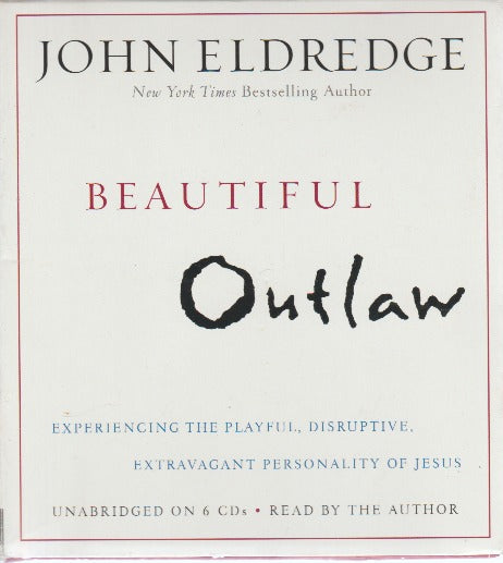 Beautiful Outlaw: Experiencing The Playful, Disruptive, Extravagant Personality Of Jesus Unabridged