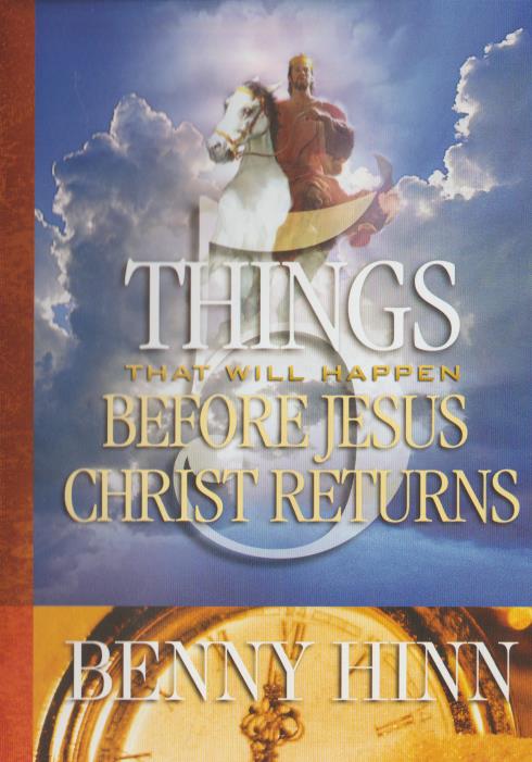5 Things That Will Happen Before Jesus Christ Returns By Benny Hinn