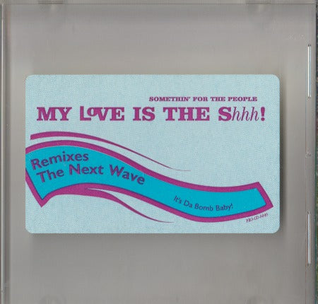Somethin' For The People: My Love Is The Shhh!: Remixes The Next Wave Promo w/ Artwork