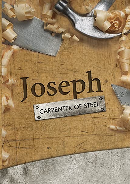 Joseph: Carpenter Of Steel
