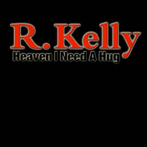 R. Kelly: Heaven I Need A Hug Promo w/ Artwork
