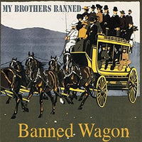 My Brothers Banned: Banned Wagon