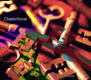 Chapterhouse: We Are The Beautiful w/ Artwork