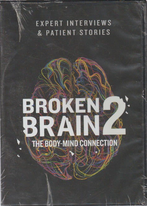 Broken Brain 2: The Body-Mind Connection: Expert Interviews & Patient Stories Case 2 of 2