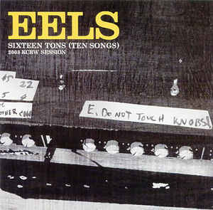 Eels: Sixteen Tons (Ten Songs) 2003 KCRW Session w/ Artwork