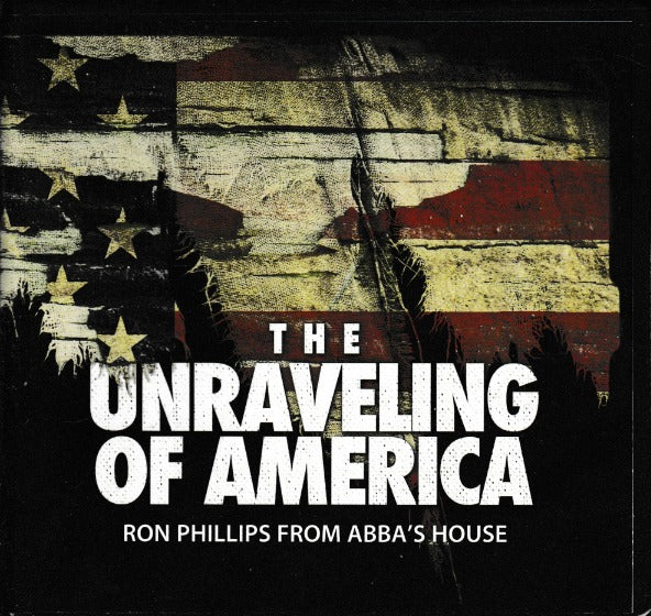 The Unraveling Of America By Ron Phillips From Abba's House 4-Disc Set