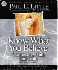 Know What You Believe: Connecting Faith & Truth Unabridged