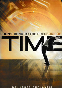 Don't Bend To The Pressure Of Time By Dr. Jesse Duplantis