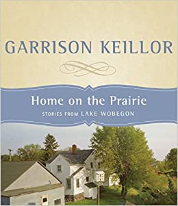 Home On The Prairie: Stories From Lake Wobegon