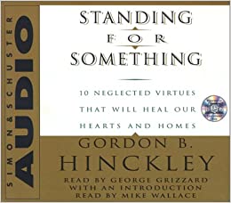 Standing For Something: 10 Neglected Virtues That Will Heal Our Hearts & Homes