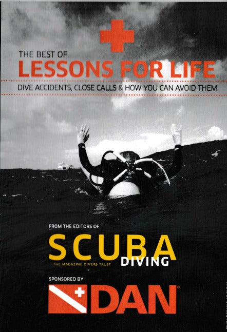 The Best Of Lessons For Life: Dive Accidents, Close Calls & How You Can Avoid Them