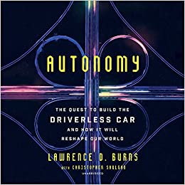 Autonomy: The Quest To Build The Driverless Car & How It Will Reshape Our World Unabridged - NeverDieMedia