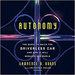 Autonomy: The Quest To Build The Driverless Car & How It Will Reshape Our World Unabridged