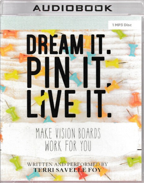Dream It. Pin It. Live It.: Make Vision Boards Work For You
