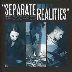 Trioscapes: Separate Realities w/ Artwork