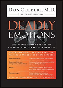 Deadly Emotions : Understand The Mind-Body-Spirit Connection That Can Heal Or Destroy You