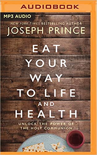 Eat Your Way To Life & Health: Unlock The Power Of The Holy Communion Unabridged