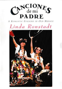 Canciones De Mi Padre: A Romantic Evening In Old Mexico: Linda Ronstadt