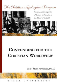 Contending For The Christian Worldview: The Christian Apologetics Program
