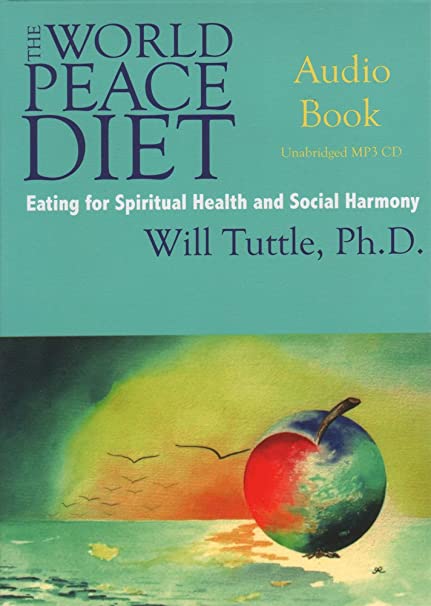 The World Peace Diet: Eating For Spiritual Health & Social Harmony Unabridged