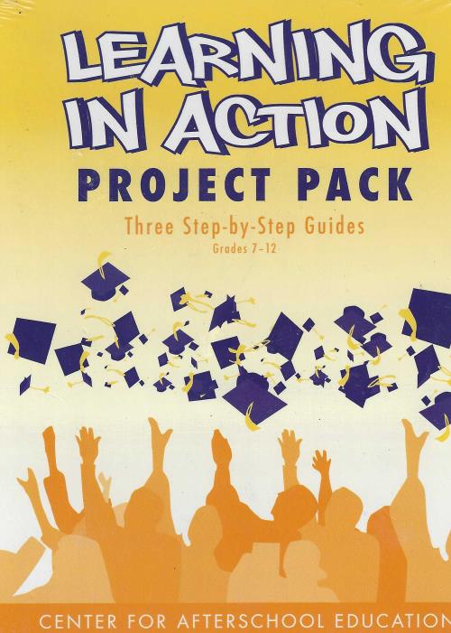 Learning In Action: Project Pack Grades 7-12